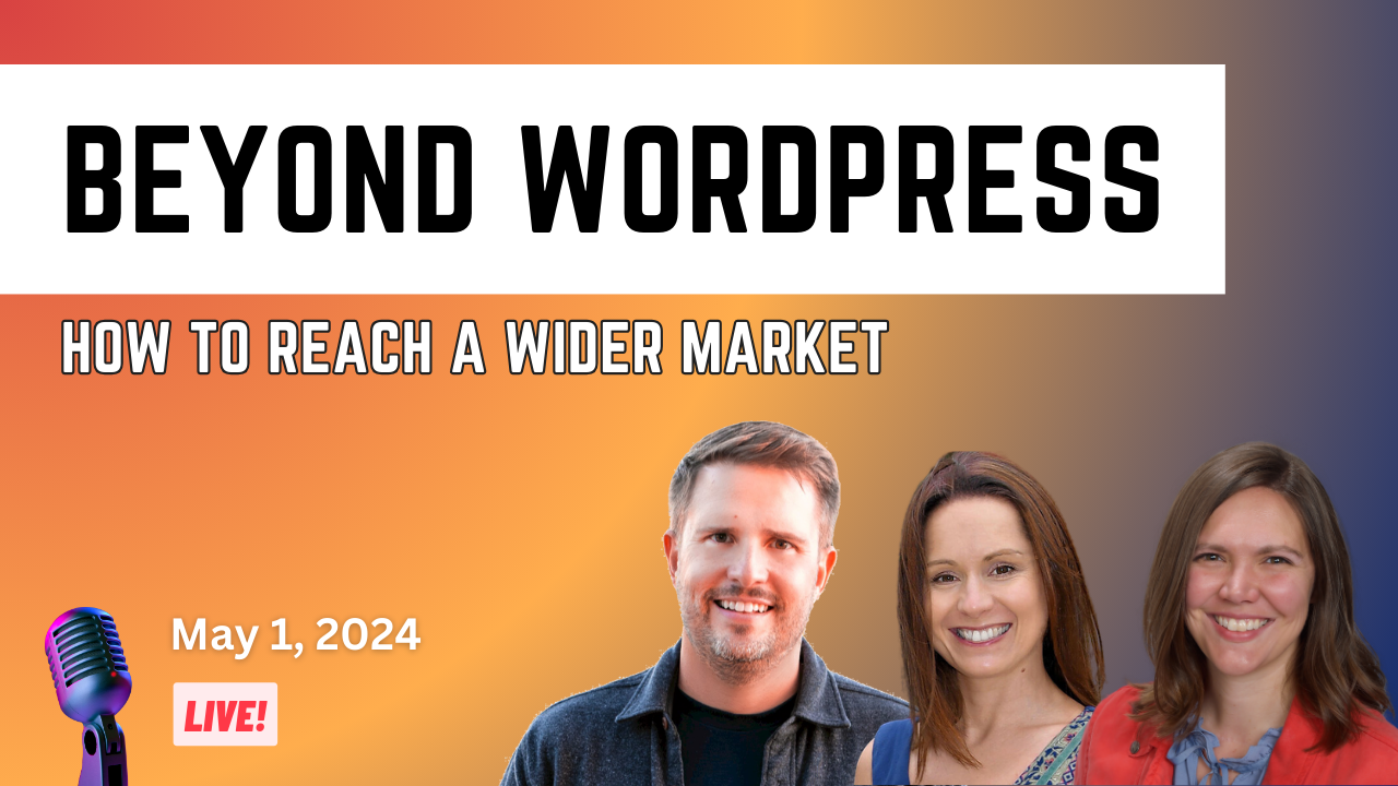 Promotional banner for a live event titled "Beyond WordPress: How to Reach a Wider Market" featuring portraits of a man and two women with a broadcast microphone, scheduled for May 1, 2024.