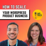 Promotional graphic for a podcast titled "How to Scale Your WordPress Product Business" featuring two smiling co-hosts, a man and a woman, with a "WP Product Talk" microphone logo on a yellow circle.