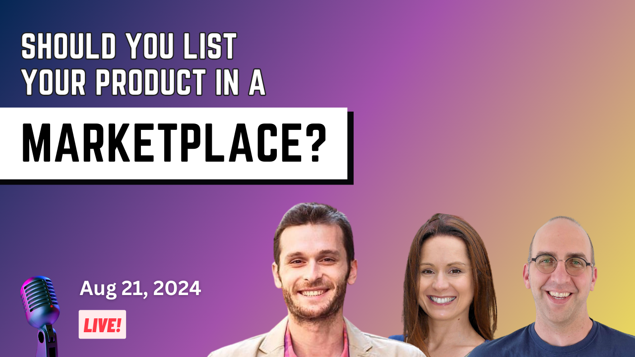 Should you list your product in a marketplace? Aug 21, 2024 LIVE!