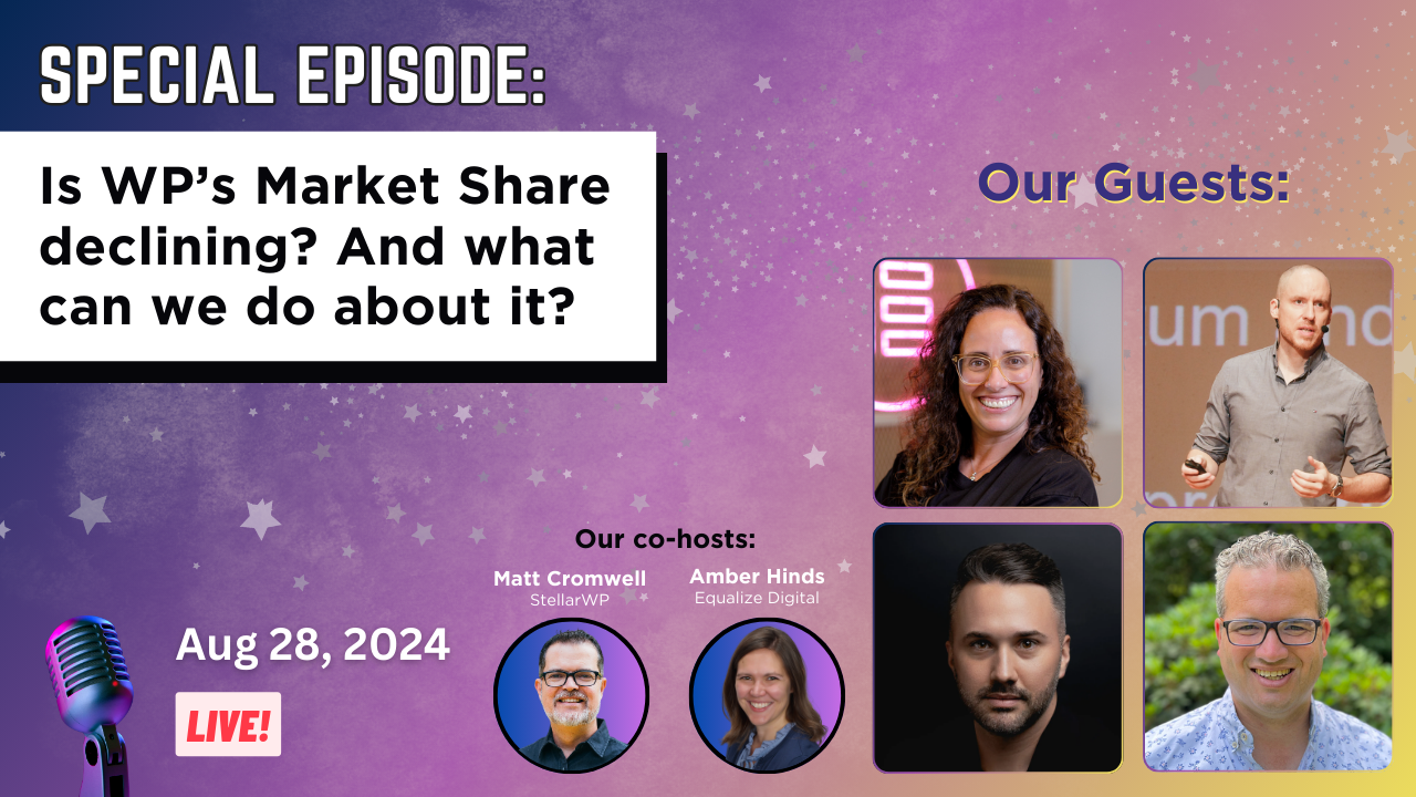 Special Episode: Is WP's Market Share declining? And what can we do about it? Our Guests: Aug 28, 2024. Live! Our co-hosts: Matt Cromwell (StellarWP) and Amber Hinds (Equalize Digital).