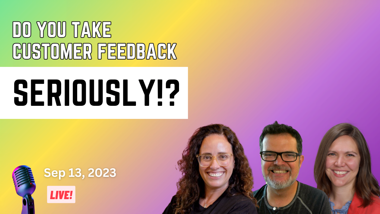 Do you take customer feedback seriously? LIVE on September 13, 2023.