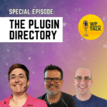 SPECIAL EPISODE: The Plugin Directory. Faces of Mika Epstein, Matt Cromwell, Zack Katz.