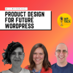 A promotional graphic for "Product Design for Future WordPress" featuring a bold black and white text banner at the top, a bright orange background, and three smiling people, alongside a yellow circle with a microphone icon and the text "WP Product Talk."